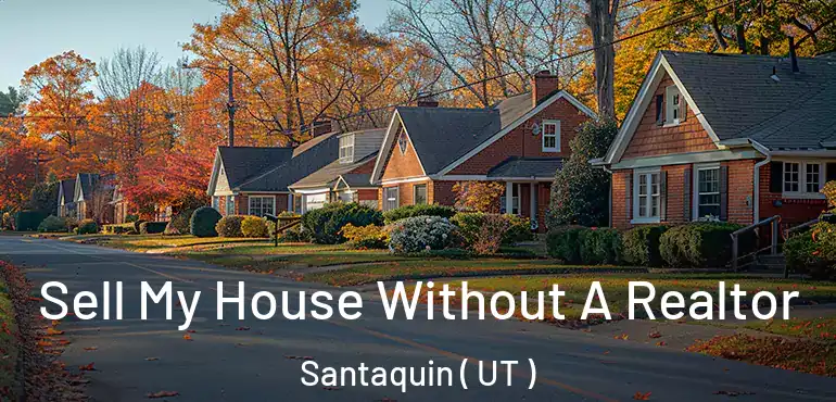  Sell My House Without A Realtor Santaquin ( UT )