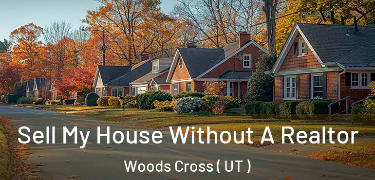  Sell My House Without A Realtor Woods Cross ( UT )