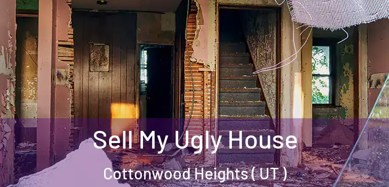  Sell My Ugly House Cottonwood Heights ( UT )
