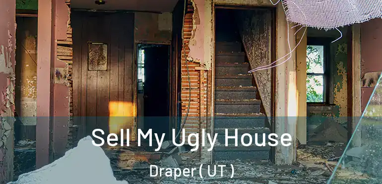 Sell My Ugly House Draper ( UT )