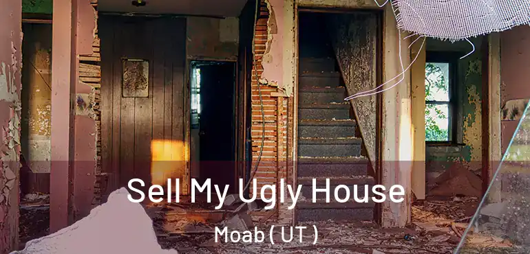  Sell My Ugly House Moab ( UT )