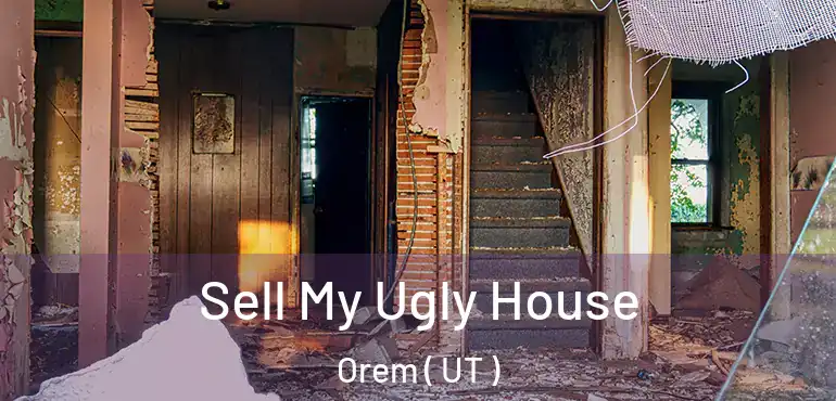  Sell My Ugly House Orem ( UT )