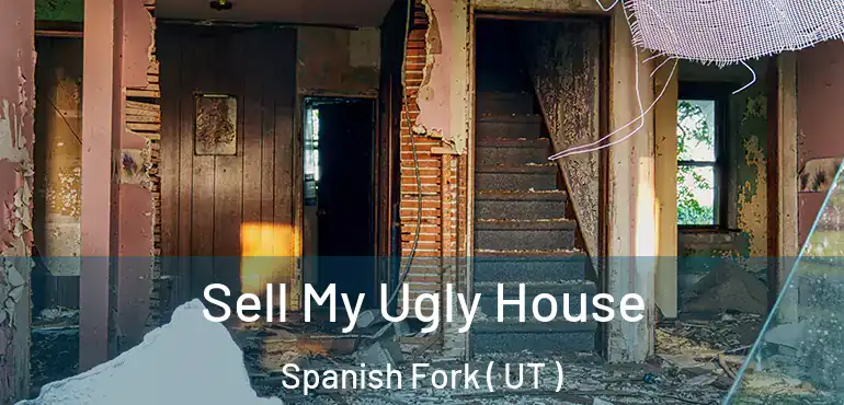  Sell My Ugly House Spanish Fork ( UT )