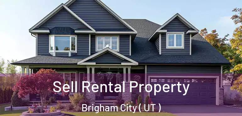  Sell Rental Property Brigham City ( UT )