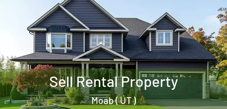 Sell Rental Property Moab ( UT )