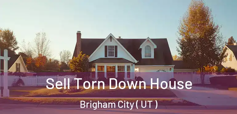  Sell Torn Down House Brigham City ( UT )