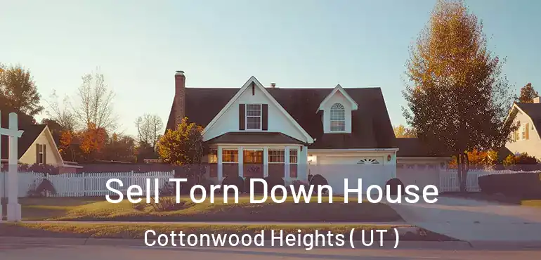  Sell Torn Down House Cottonwood Heights ( UT )