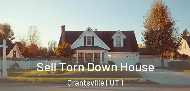  Sell Torn Down House Grantsville ( UT )