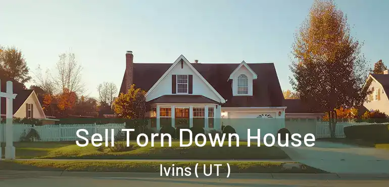  Sell Torn Down House Ivins ( UT )