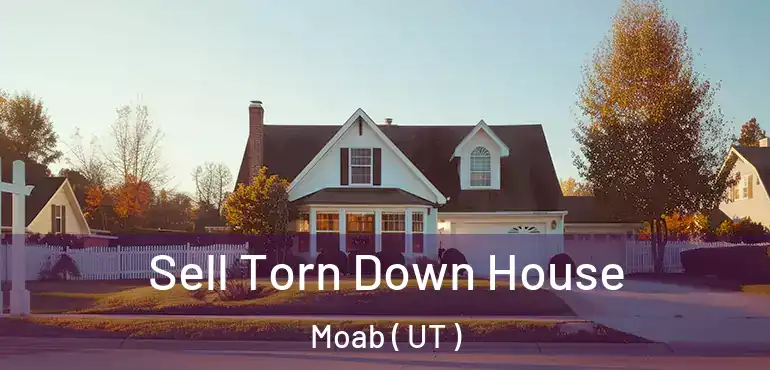  Sell Torn Down House Moab ( UT )
