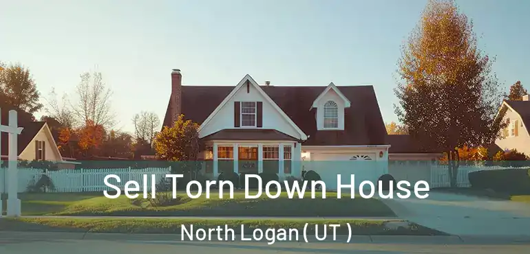  Sell Torn Down House North Logan ( UT )