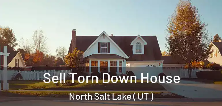  Sell Torn Down House North Salt Lake ( UT )