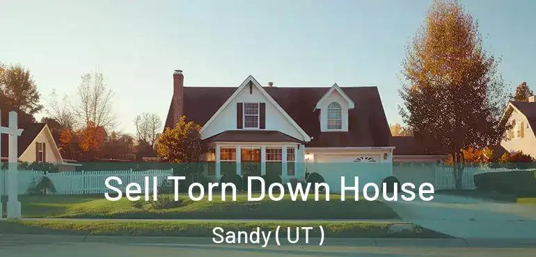  Sell Torn Down House Sandy ( UT )