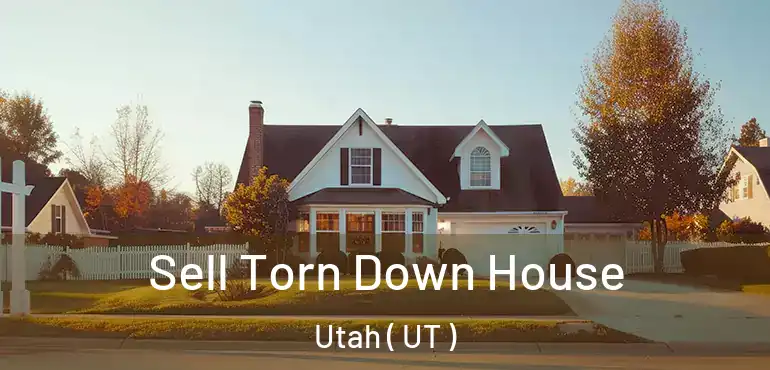  Sell Torn Down House Utah ( UT )
