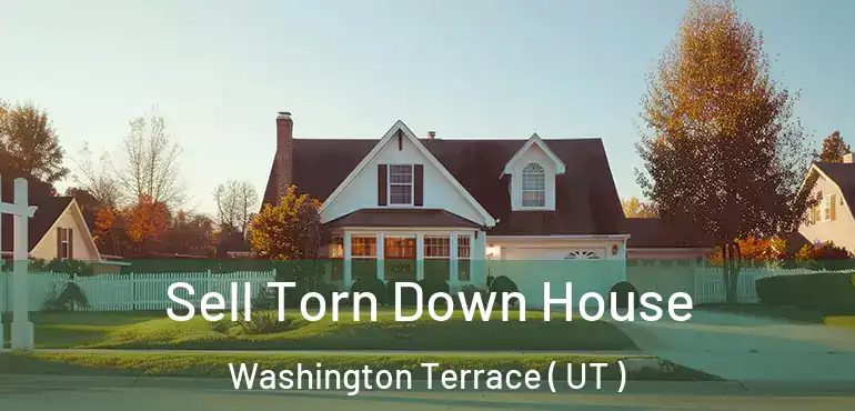  Sell Torn Down House Washington Terrace ( UT )