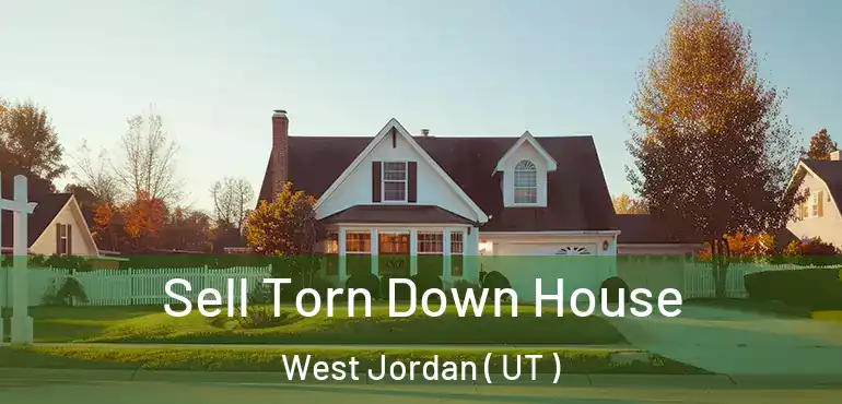  Sell Torn Down House West Jordan ( UT )