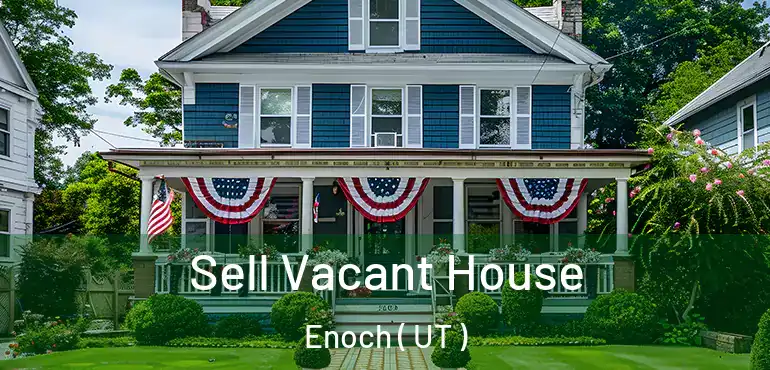  Sell Vacant House Enoch ( UT )