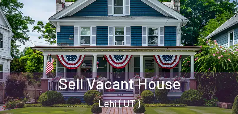  Sell Vacant House Lehi ( UT )