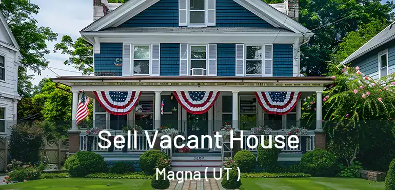  Sell Vacant House Magna ( UT )