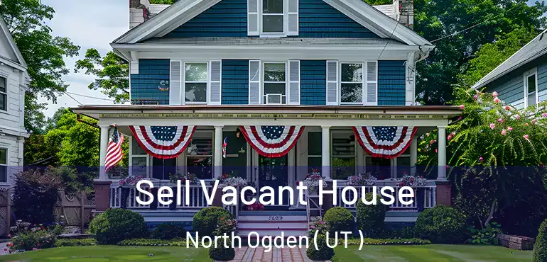  Sell Vacant House North Ogden ( UT )
