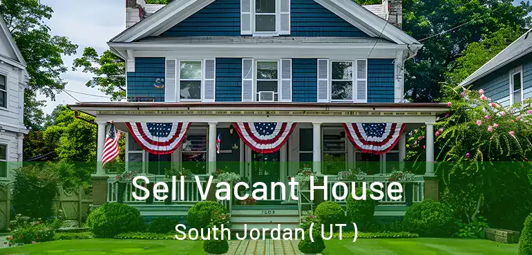  Sell Vacant House South Jordan ( UT )