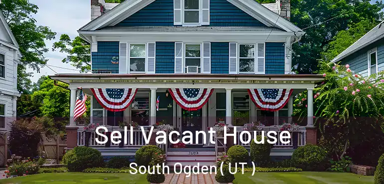  Sell Vacant House South Ogden ( UT )