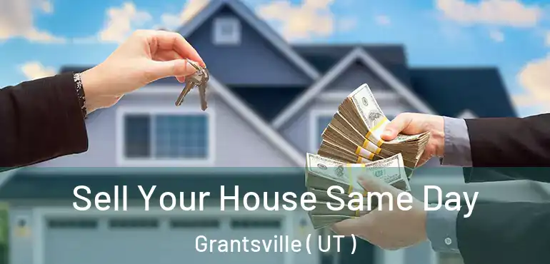  Sell Your House Same Day Grantsville ( UT )