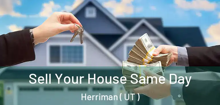  Sell Your House Same Day Herriman ( UT )