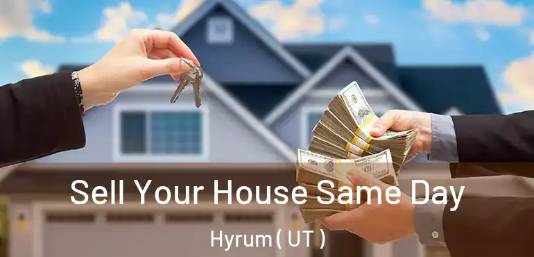  Sell Your House Same Day Hyrum ( UT )