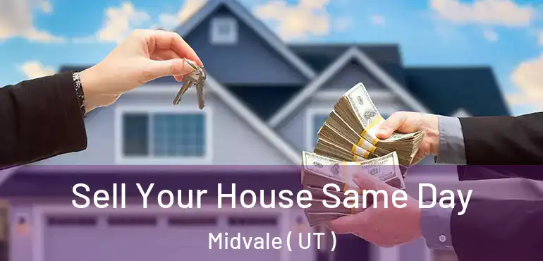  Sell Your House Same Day Midvale ( UT )