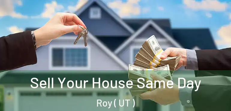  Sell Your House Same Day Roy ( UT )