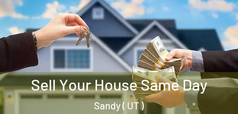  Sell Your House Same Day Sandy ( UT )