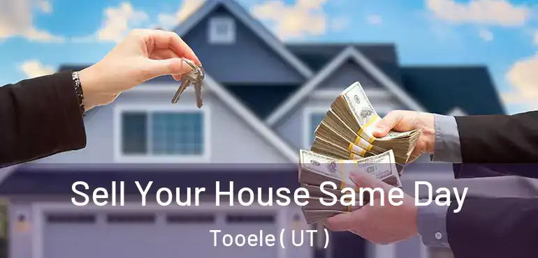  Sell Your House Same Day Tooele ( UT )