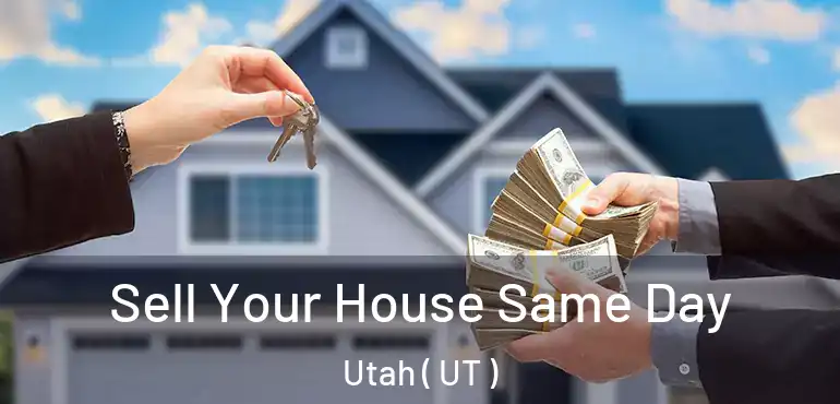  Sell Your House Same Day Utah ( UT )