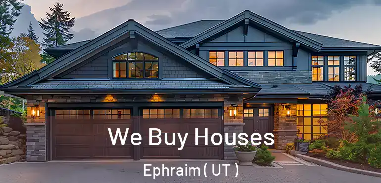  We Buy Houses Ephraim ( UT )