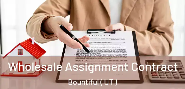  Wholesale Assignment Contract Bountiful ( UT )