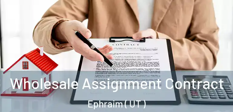  Wholesale Assignment Contract Ephraim ( UT )