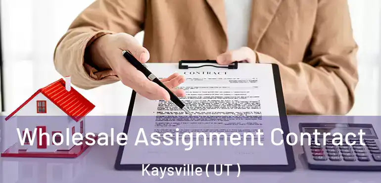  Wholesale Assignment Contract Kaysville ( UT )