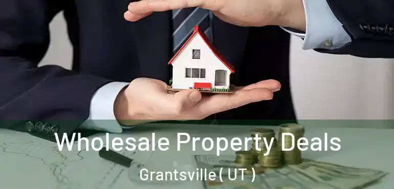  Wholesale Property Deals Grantsville ( UT )