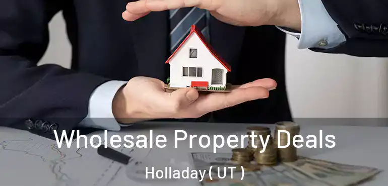  Wholesale Property Deals Holladay ( UT )