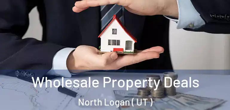  Wholesale Property Deals North Logan ( UT )