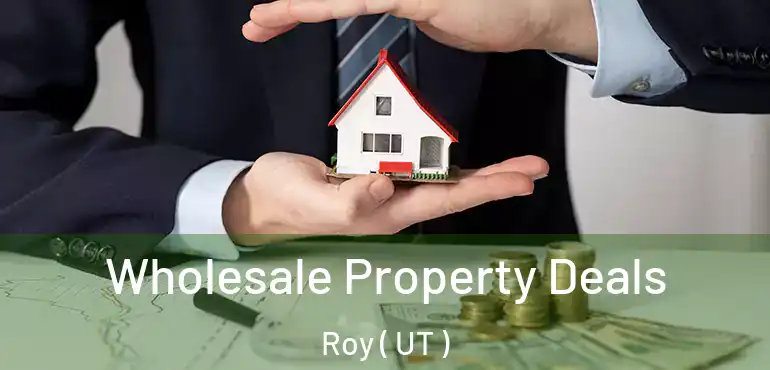  Wholesale Property Deals Roy ( UT )