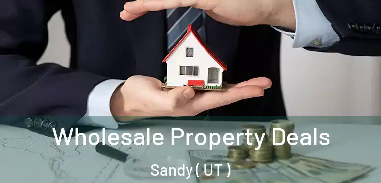  Wholesale Property Deals Sandy ( UT )