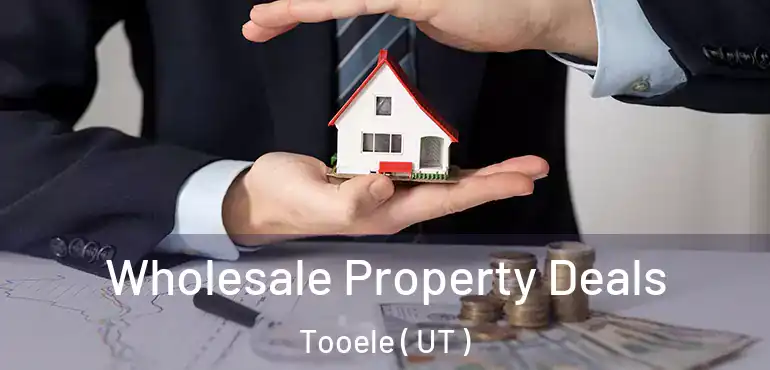  Wholesale Property Deals Tooele ( UT )