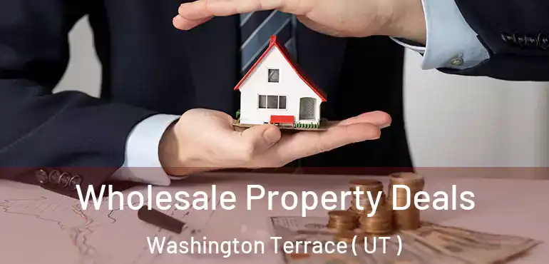  Wholesale Property Deals Washington Terrace ( UT )