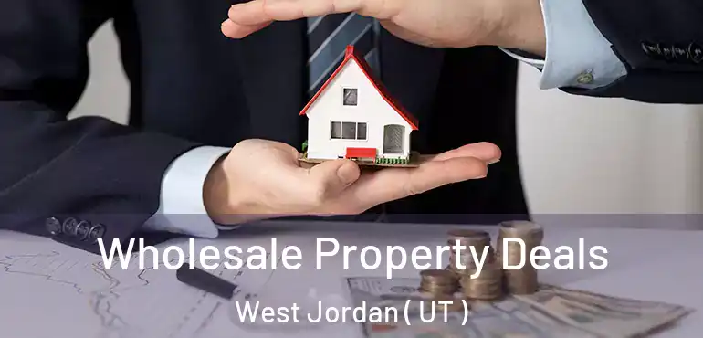  Wholesale Property Deals West Jordan ( UT )