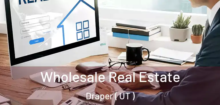  Wholesale Real Estate Draper ( UT )