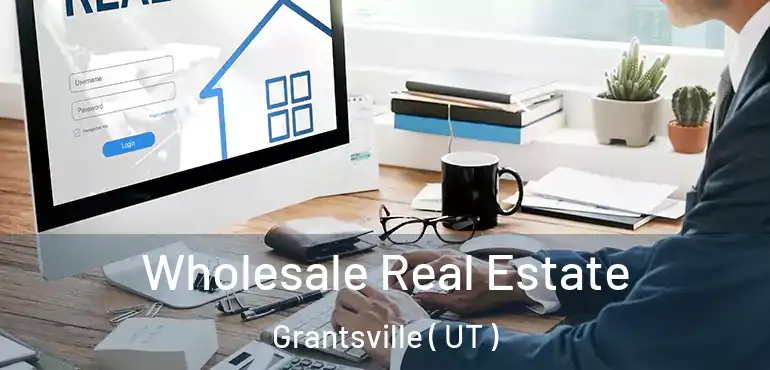  Wholesale Real Estate Grantsville ( UT )