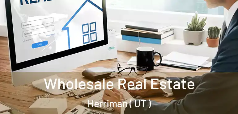  Wholesale Real Estate Herriman ( UT )