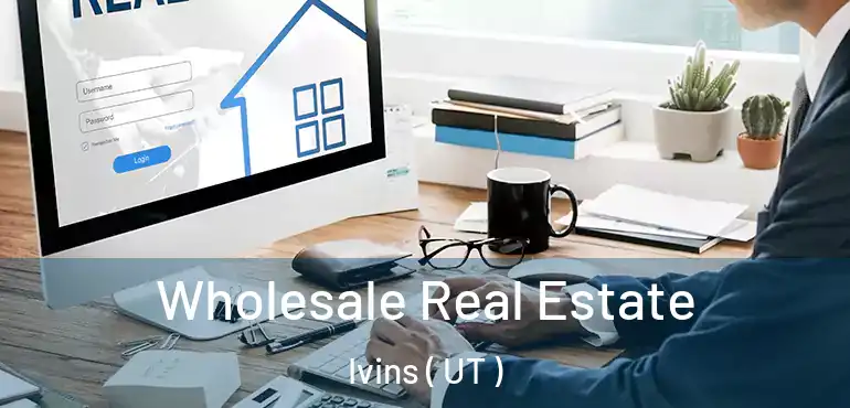  Wholesale Real Estate Ivins ( UT )
